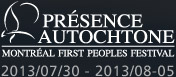 Festival Présence Autochtone 2013 / Montreal First Peoples Festival 2013